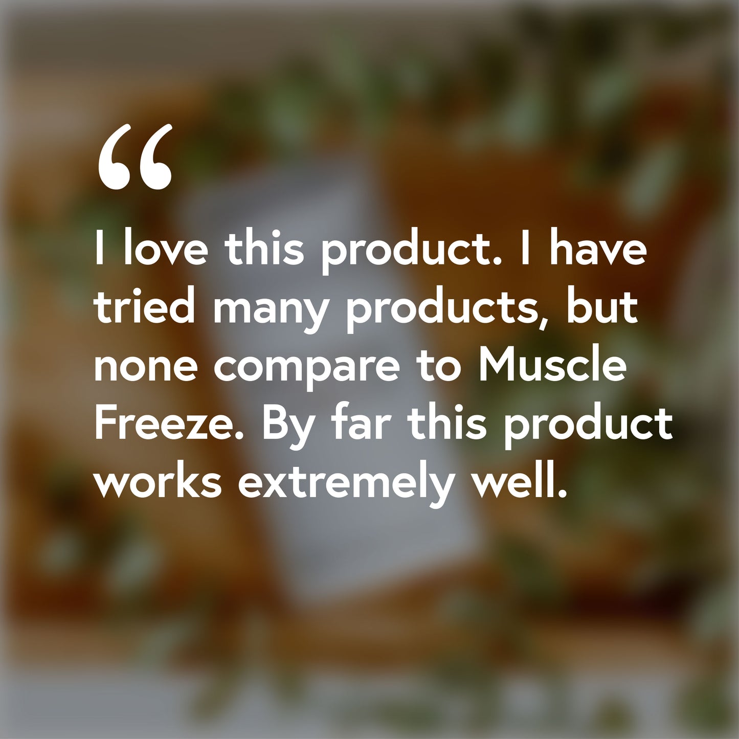 I love this product. I have tried many products, but none compared to Muscle Freeze. By far this product looks extremely well.