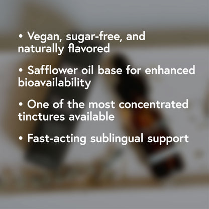 Vegan sugar-free and naturally flavored. Safflower oil base for enhanced bioavailability. One of the most concentrated tinctures available. fast-acting sublingual support.